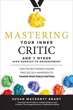 portada Mastering Your Inner Critic and 7 Other High Hurdles to Advancement: How the Best Women Leaders Practice Self-Awareness to Change What Really Matters 