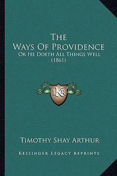 portada the ways of providence: or he doeth all things well (1861) (en Inglés)