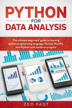 portada Python for Data Analysis: The Ultimate Beginners' Guide to Learning Python Programming Language, Pandas, NumPy, and IPython with Hands-On Projec (en Inglés)