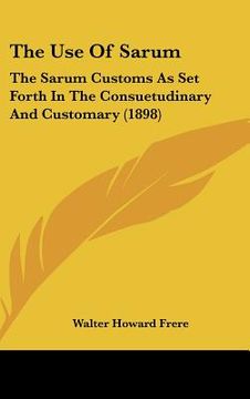portada the use of sarum: the sarum customs as set forth in the consuetudinary and customary (1898)