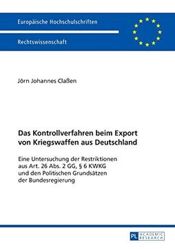 portada Das Kontrollverfahren Beim Export von Kriegswaffen aus Deutschland: Eine Untersuchung der Restriktionen aus Art. 26 Abs. 2 gg, ï¿ ½ 6 Kwkg und den. Publications Universitaires Europï¿ ½Ennes) (en Alemán)