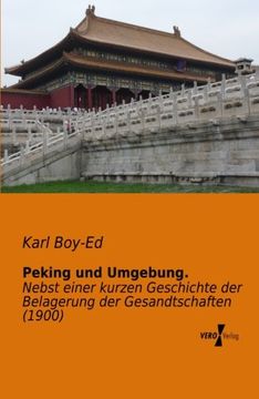 portada Peking und Umgebung.: Nebst einer kurzen Geschichte der Belagerung der Gesandtschaften (1900) (German Edition)