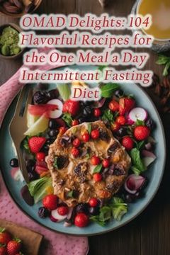 portada OMAD Delights: 104 Flavorful Recipes for the One Meal a Day Intermittent Fasting Diet