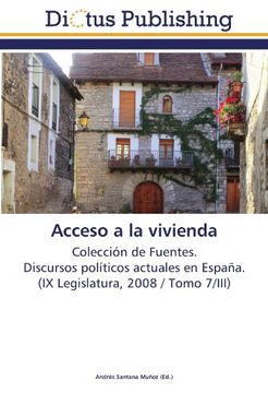 portada Acceso a la vivienda: Colección de Fuentes.  Discursos políticos actuales en España.  (IX Legislatura, 2008 / Tomo 7/III)