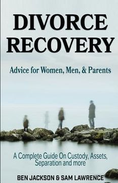 portada Divorce Recovery: Advice for Women, Men, and Parents - A Complete Guide On Custody, Assets, Separation and more (in English)
