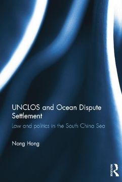 portada Unclos and Ocean Dispute Settlement: Law and Politics in the South China Sea (en Inglés)