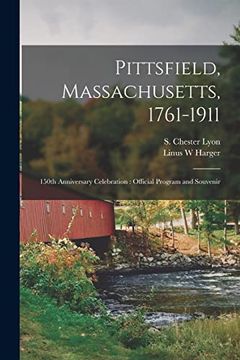 portada Pittsfield, Massachusetts, 1761-1911; 150th Anniversary Celebration: Official Program and Souvenir (en Inglés)