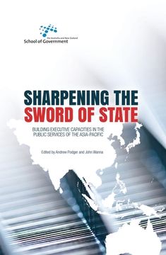 portada Sharpening the Sword of State: Building executive capacities in the public services of the Asia-Pacific (en Inglés)