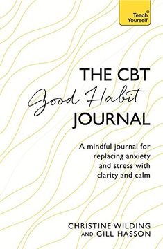 portada CBT Good Habit Journal: A mindful journal for replacing anxiety and stress with clarity and calm (Teach Yourself)