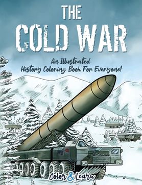 portada The Cold War (Color and Learn): An Illustrated History Coloring Book For Everyone! (in English)