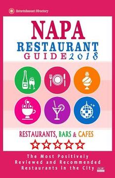 portada Napa Restaurant Guide 2018: Best Rated Restaurants in Napa, California - 350 Restaurants, Bars and Cafés recommended for Visitors, 2018 (en Inglés)