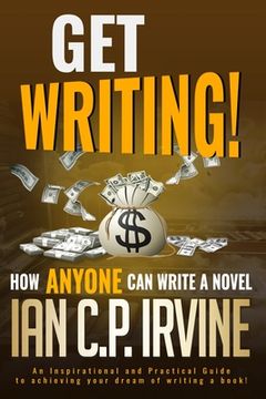 portada Get Writing! How ANYONE can write a novel!: An Inspirational and Practical Guide to achieving your dream of writing a book! (en Inglés)
