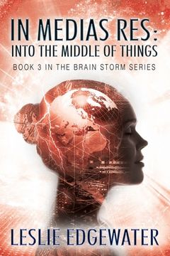 portada In Medias Res: Into the Middle of Things: Book 3 in The Brain Storm Series (en Inglés)