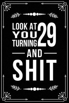 portada Look at You Turning 29 and Shit: 29th birthday gifts for him and her. (en Inglés)