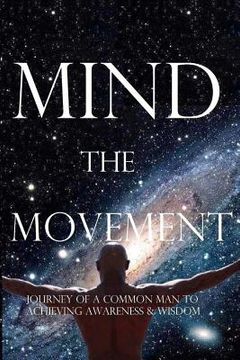 portada Mind the Movement: Journey of a common man to achieving awareness & wisdom (en Inglés)