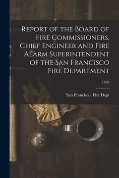 portada Report of the Board of Fire Commissioners, Chief Engineer and Fire Alarm Superintendent of the San Francisco Fire Department; 1895 (en Inglés)
