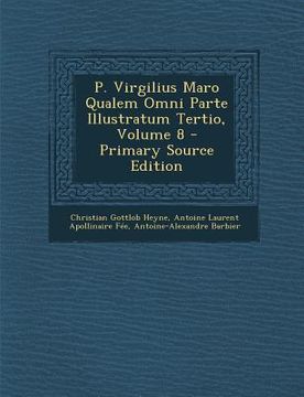 portada P. Virgilius Maro Qualem Omni Parte Illustratum Tertio, Volume 8 (en Latin)