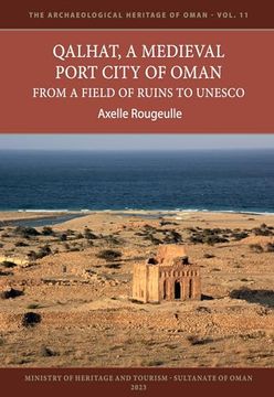 portada Qalhat, a Medieval Port City of Oman: From a Field of Ruins to UNESCO (in English)
