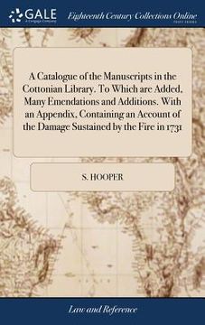 portada A Catalogue of the Manuscripts in the Cottonian Library. To Which are Added, Many Emendations and Additions. With an Appendix, Containing an Account o