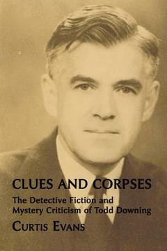 portada clues and corpses: the detective fiction and mystery criticism of todd downing