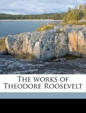 portada the works of theodore roosevelt volume 22 (en Inglés)