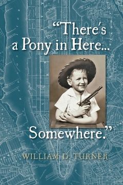 portada There's a Pony in Here...Somewhere.: A near-random, doubtlessly incomplete, and potentially inaccurate collection of life's fables and foibles. (en Inglés)