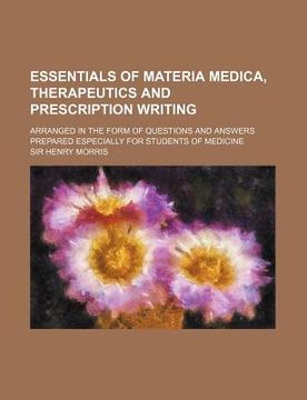 portada essentials of materia medica, therapeutics and prescription writing; arranged in the form of questions and answers prepared especially for students of
