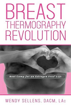portada The Breast Thermography Revolution: Bootcamp for an Estrogen Free Life 