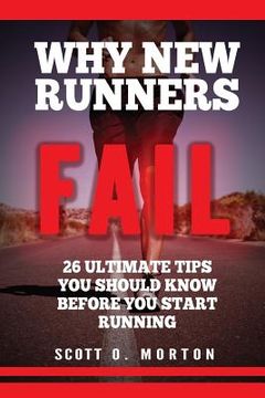 portada Why New Runners Fail: 26 Ultimate Tips You Should Know Before You Start Running! (en Inglés)
