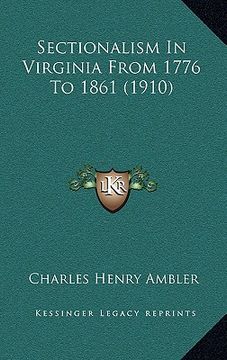portada sectionalism in virginia from 1776 to 1861 (1910) (en Inglés)