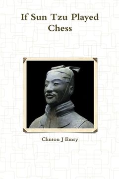 portada If Sun Tzu Played Chess (en Inglés)