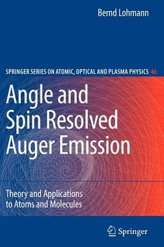 portada angle and spin resolved auger emission: theory and applications to atoms and molecules (en Inglés)