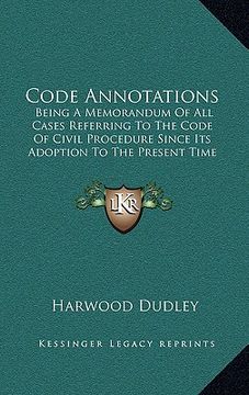 portada code annotations: being a memorandum of all cases referring to the code of civbeing a memorandum of all cases referring to the code of c (en Inglés)