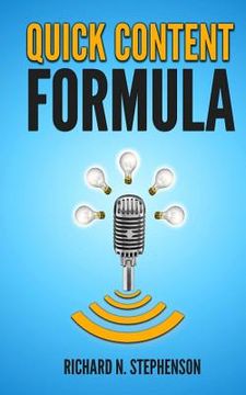 portada Quick Content Formula: Get Unlimited Ideas & In 5 Minutes You Can Create Great Blog Posts, Articles, & Newsletter Emails (in English)