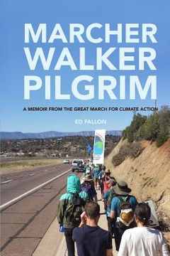 portada Marcher, Walker, Pilgrim: A Memoir from the Great March for Climate Action (en Inglés)