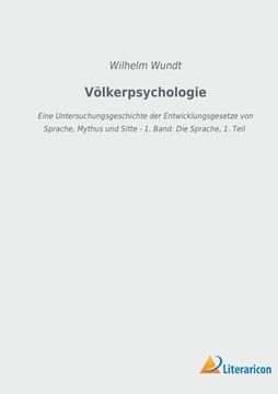 portada Völkerpsychologie: Eine Untersuchungsgeschichte der Entwicklungsgesetze von Sprache, Mythus und Sitte - 1. Band: Die Sprache, 1. Teil (in German)