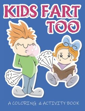 portada Kids Fart Too A Coloring & Activity Book: A Cute Book For Children Of All Ages (en Inglés)