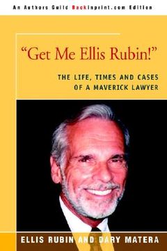 portada get me ellis rubin!: the life, times and cases of a maverick lawyer