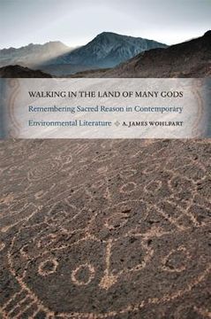 portada walking in the land of many gods: remembering sacred reason in contemporary environmental literature