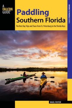 portada Paddling Southern Florida: A Guide to the Area's Greatest Paddling Adventures (en Inglés)