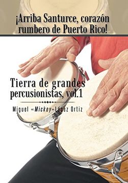 portada Arriba Santurce, Corazon Rumbero de Puerto Rico! Tierra de Grandes Percusionistas, Vol. 1