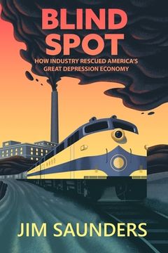 portada Blind Spot: How Industry Rescued America's Great Depression Economy (en Inglés)