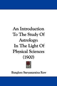 portada an introduction to the study of astrology: in the light of physical sciences (1900) (en Inglés)