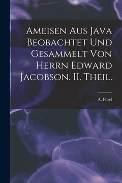 portada Ameisen Aus Java Beobachtet Und Gesammelt Von Herrn Edward Jacobson. II. Theil. (in English)