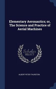 portada Elementary Aeronautics; or, The Science and Practice of Aerial Machines (en Inglés)