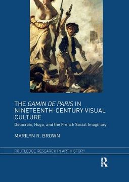 portada The Gamin de Paris in Nineteenth-Century Visual Culture: Delacroix, Hugo, and the French Social Imaginary (Routledge Research in art History) (en Inglés)