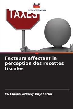 portada Facteurs affectant la perception des recettes fiscales (en Francés)