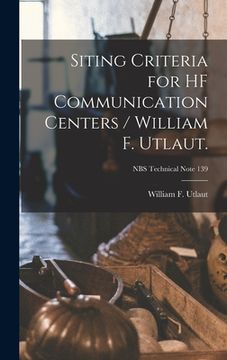 portada Siting Criteria for HF Communication Centers / William F. Utlaut.; NBS Technical Note 139 (en Inglés)