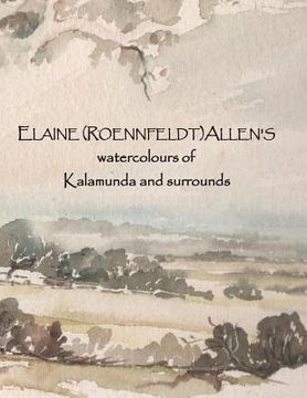 portada Elaine (Roennfeldt) Allen'S Watercolours of Kalamunda and Surrounds (in English)