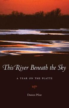 portada This River Beneath the Sky: A Year on the Platte (en Inglés)